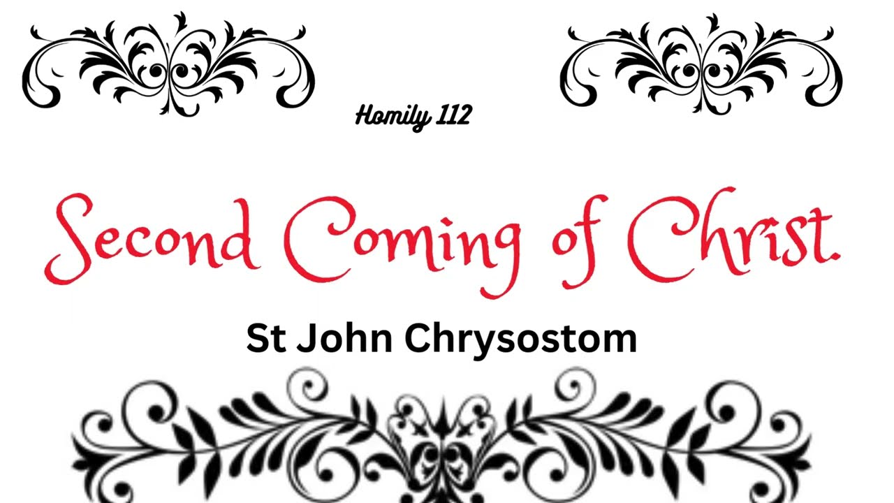 Second Coming of Christ at the End of Times!     Homily 112 by St John Chrysostom