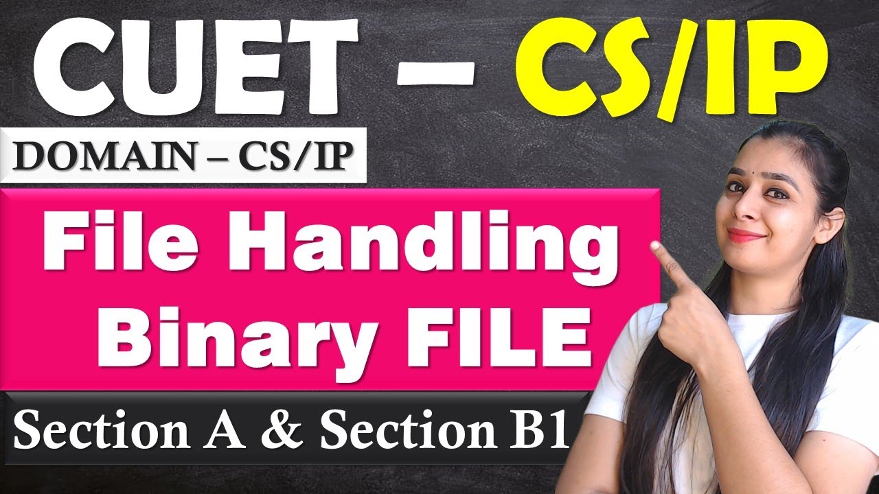 CUET - Domain–Computer Science / IP | BINARY FILE FULL LECTURE | Section A and Section B1