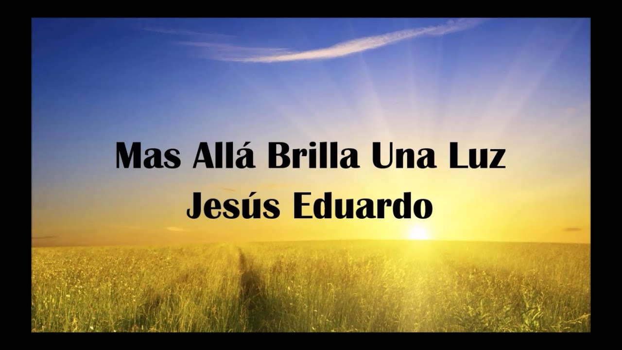 Mas Alla Brilla Una Luz - Jesus Eduardo