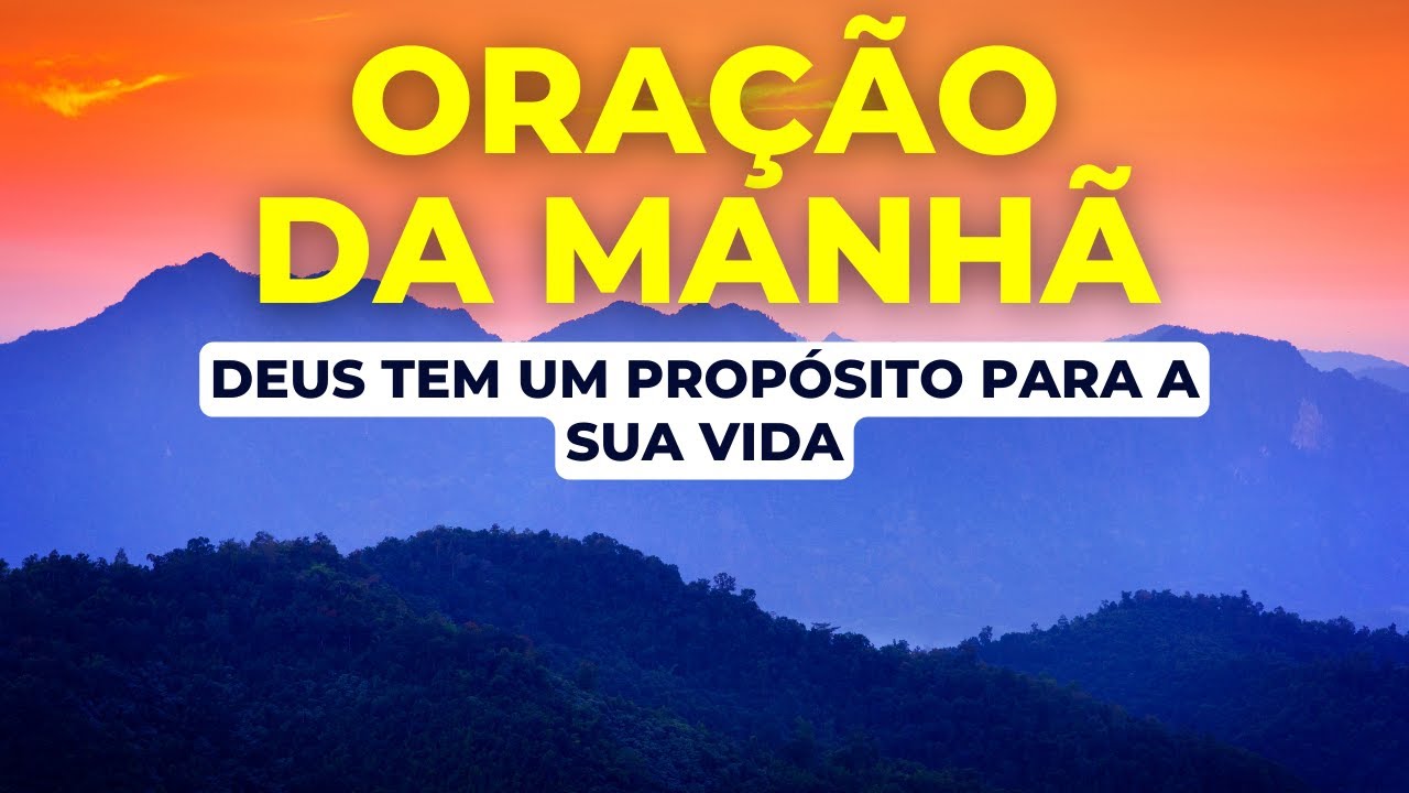 ORAÇÃO DA MANHÃ – DEUS TEM UM PROPÓSITO PARA A SUA VIDA | COM O SALMO 91, SALMO 23 E PAI NOSSO