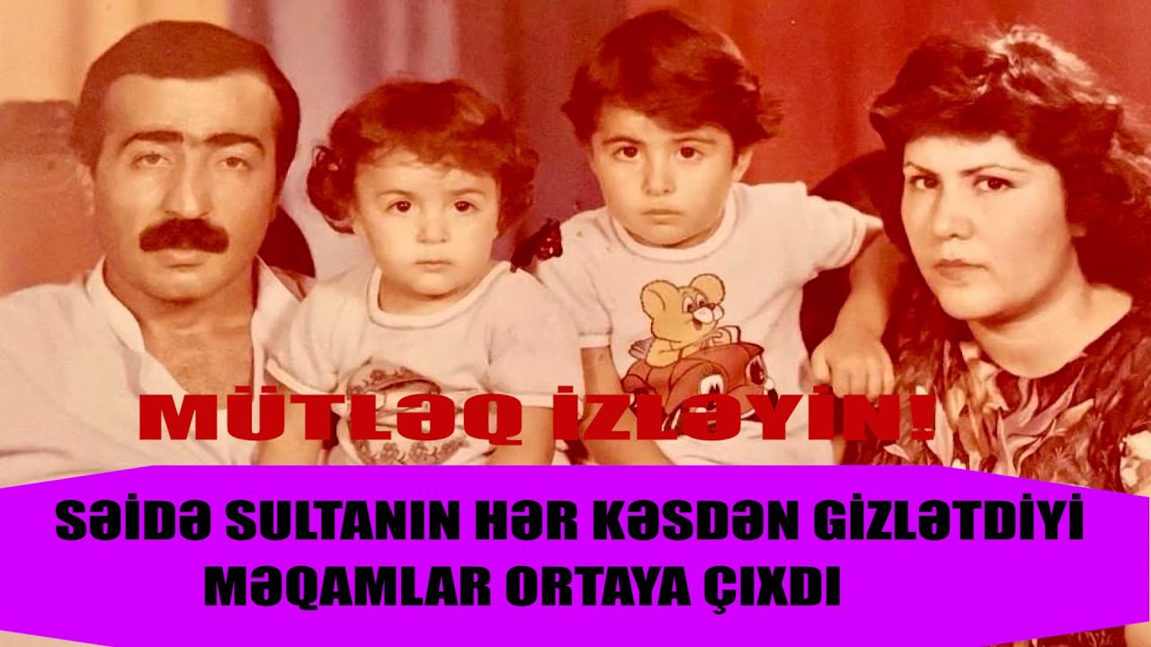 SƏİDƏ SULTANIN HƏR KƏSDƏN GİZLƏTDİYİ MƏQAMLAR ORTAYA ÇIXACAQ