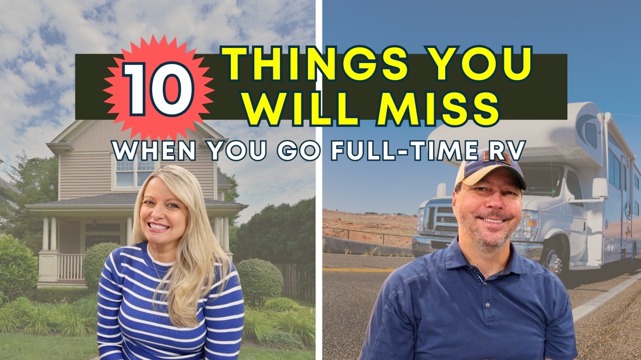 Top 10 Things you will MISS with Full Time RV!