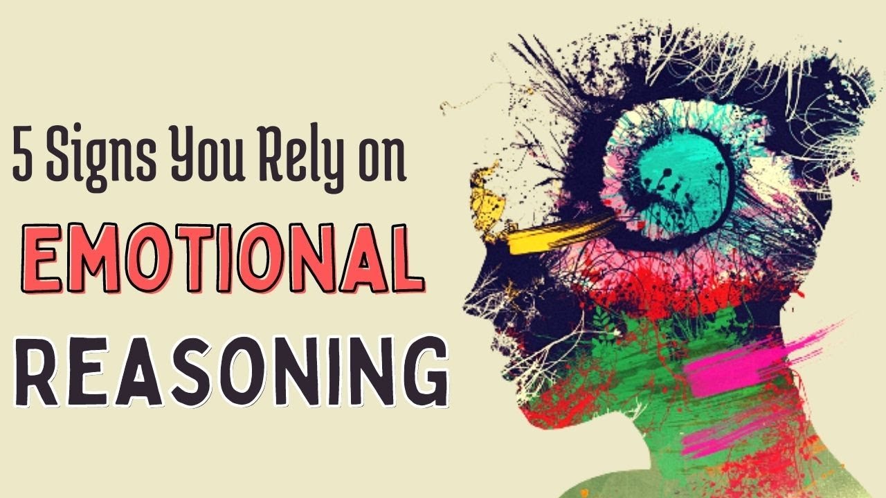 What Is Emotional Reasoning and 5 Signs You Rely Too Much on It