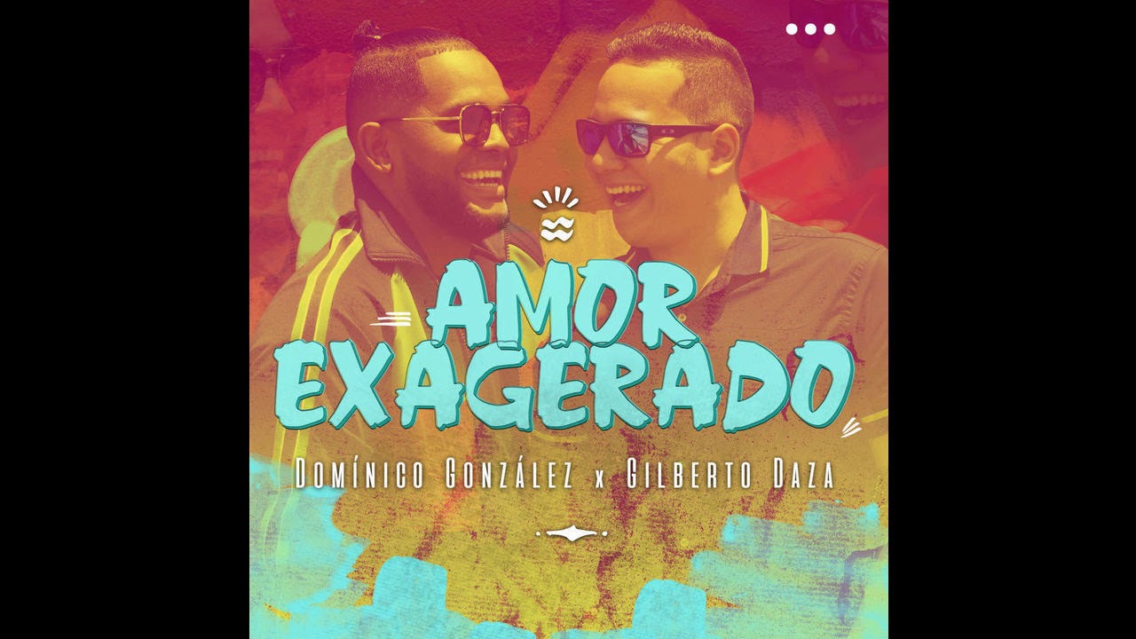Dominico Gonzalez Ft. Gilberto Daza - Amor Exagerado