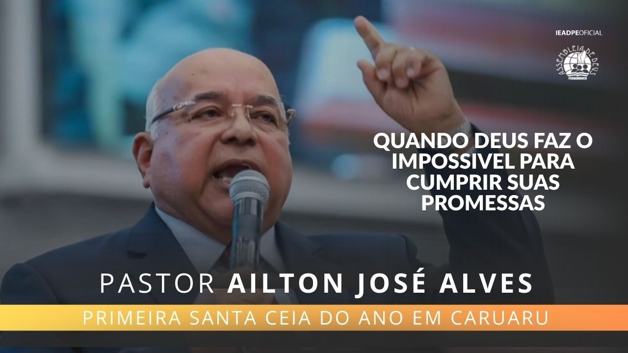 Pastor Ailton José Alves - Santa ceia na IEADPE em Caruaru | 03.03.2026