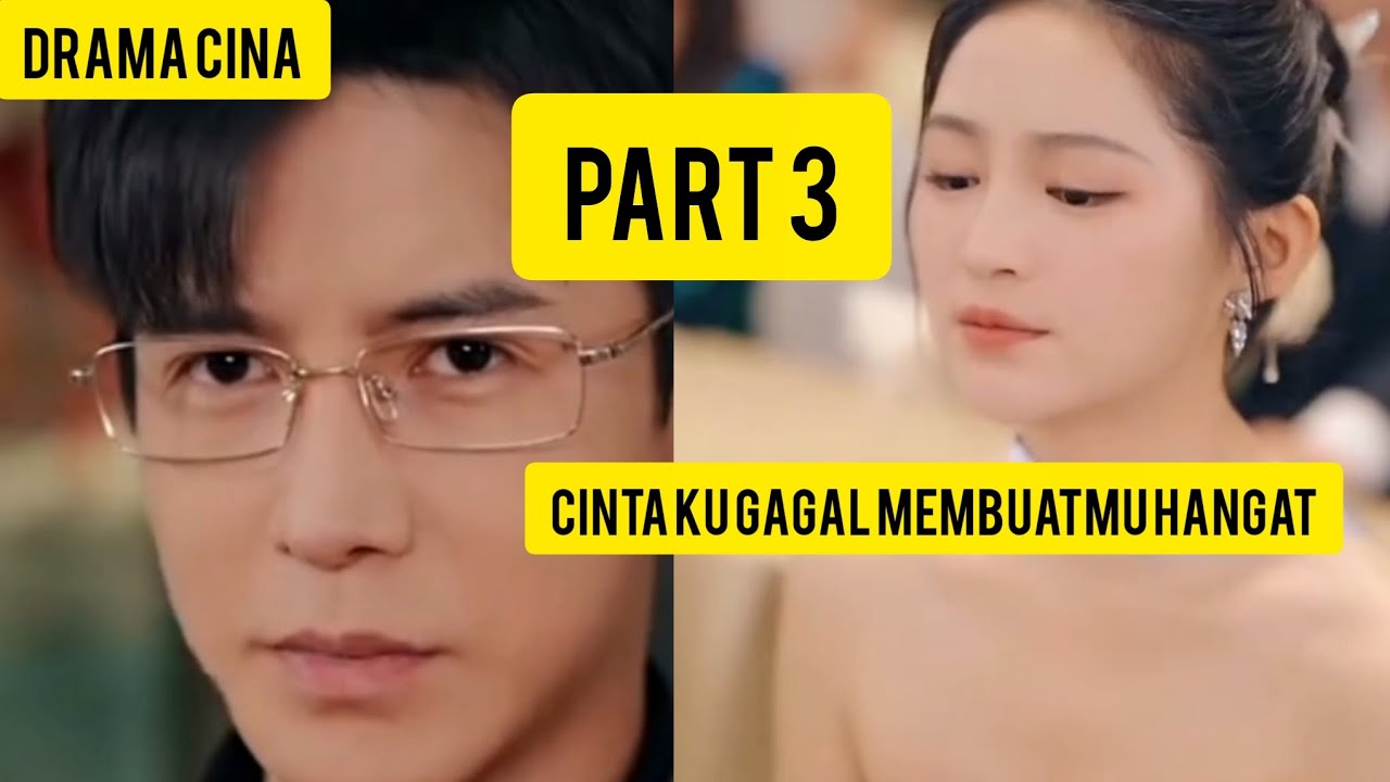 Part terakhir drama cina | cintaku gagal membuatmu hangat