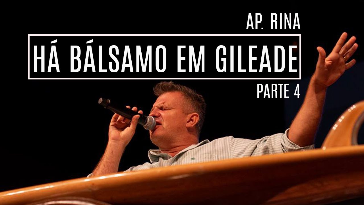 Ap. Rina | Há bálsamo em Gileade | Parte 4