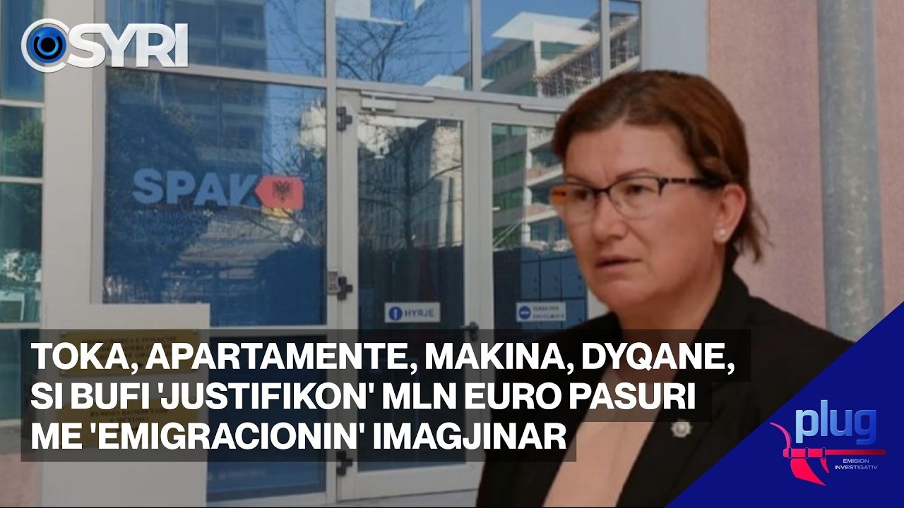 Toka, apartamente, makina, dyqane, si Bufi 'justifikon' mln euro pasuri me 'emigracionin' imagjinar