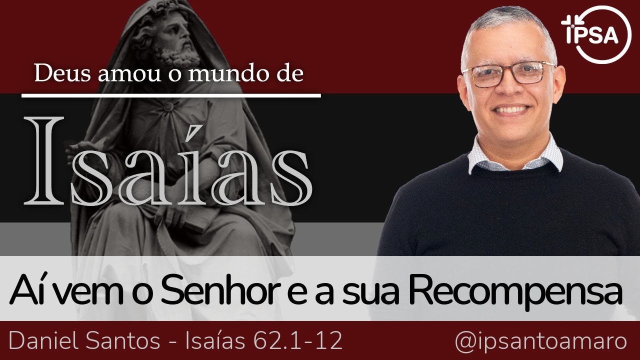 10. Aí vem o Senhor e a sua Recompensa (Isaías 62.1-12) - Rev. Daniel Santos
