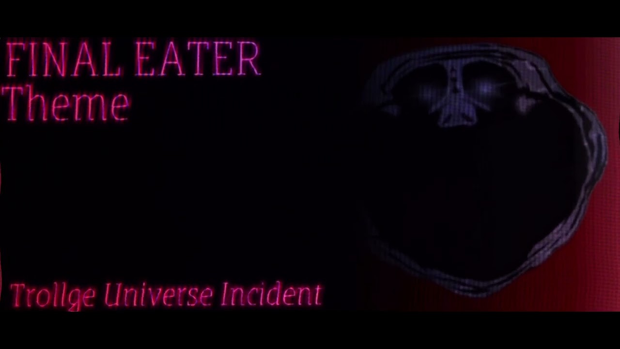 Final Eater OST Theme (Trollge Universe Incident)