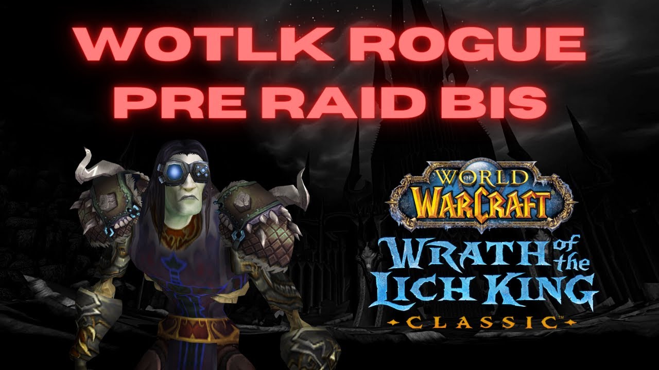 Combat & Assassination Rogue - T7 Pre-Raid BIS List - WOTLK Classic