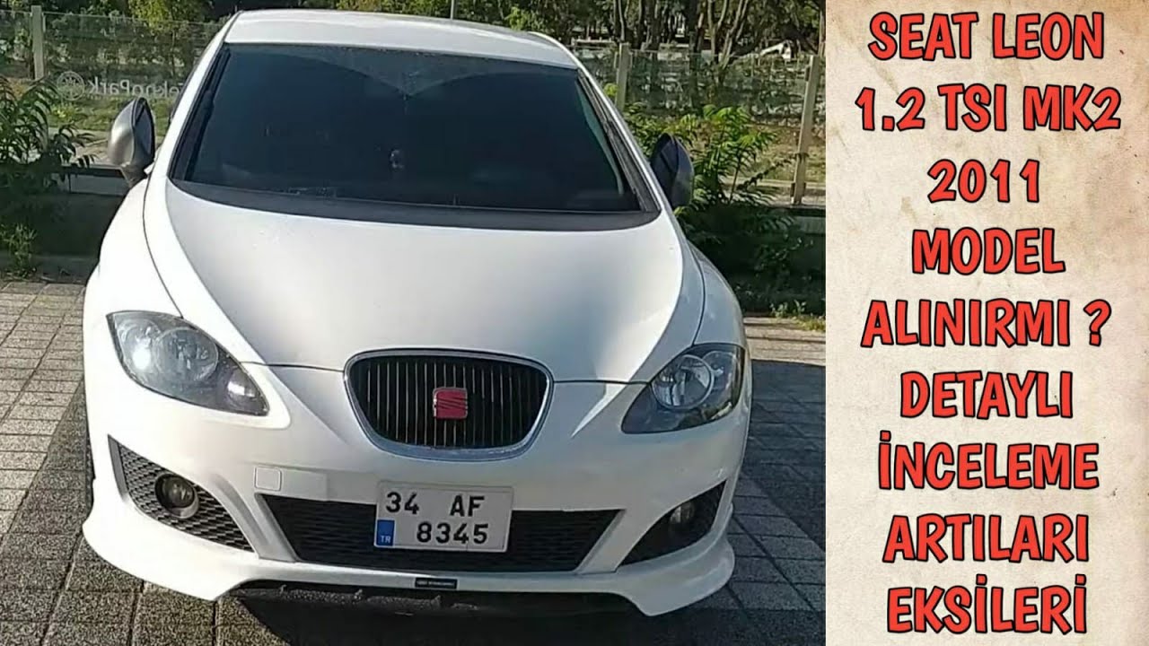 Seat Leon 1.2 TSI MK2 2011 model alınır mı? Artıları eksileri Dataylı anlatım
