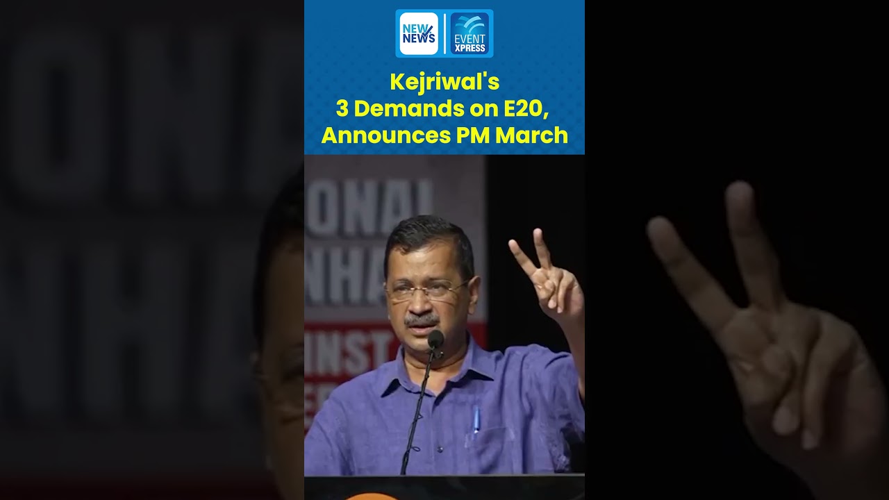 Kejriwal's 3 Demands on E20, Announces PM March