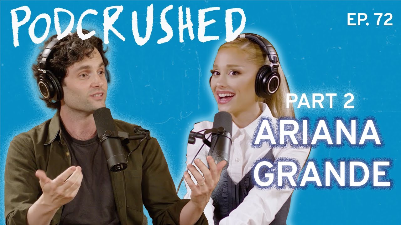 Ариана Гранде (часть 2) | Podcrushed | Эпизод 72