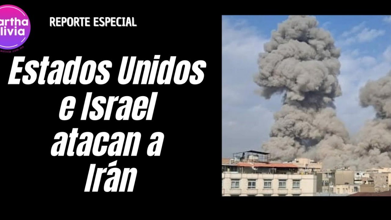 Estados Unidos e Israel atacan a Irán | Reporte Especial