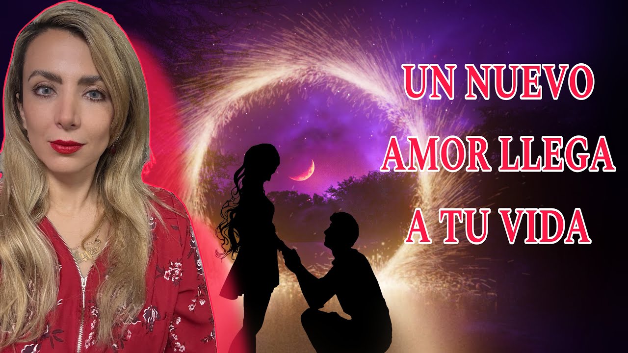 UN NUEVO AMOR LLEGA A TU VIDA