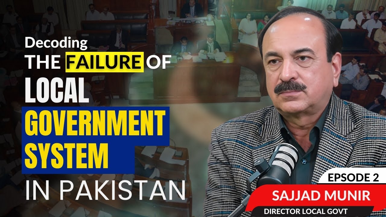 Decoding the Failure of Pakistan’s Local Government System | Why It Never Works? | Episode 2