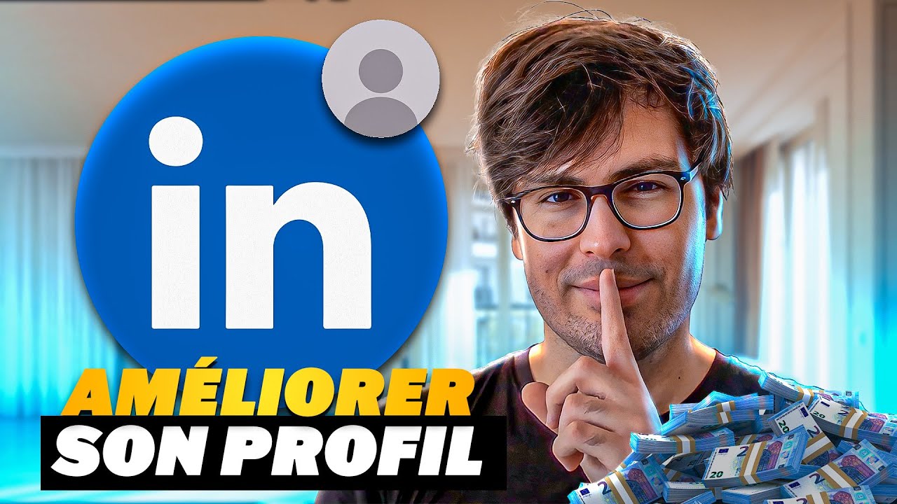 Comment améliorer son profil LinkedIn