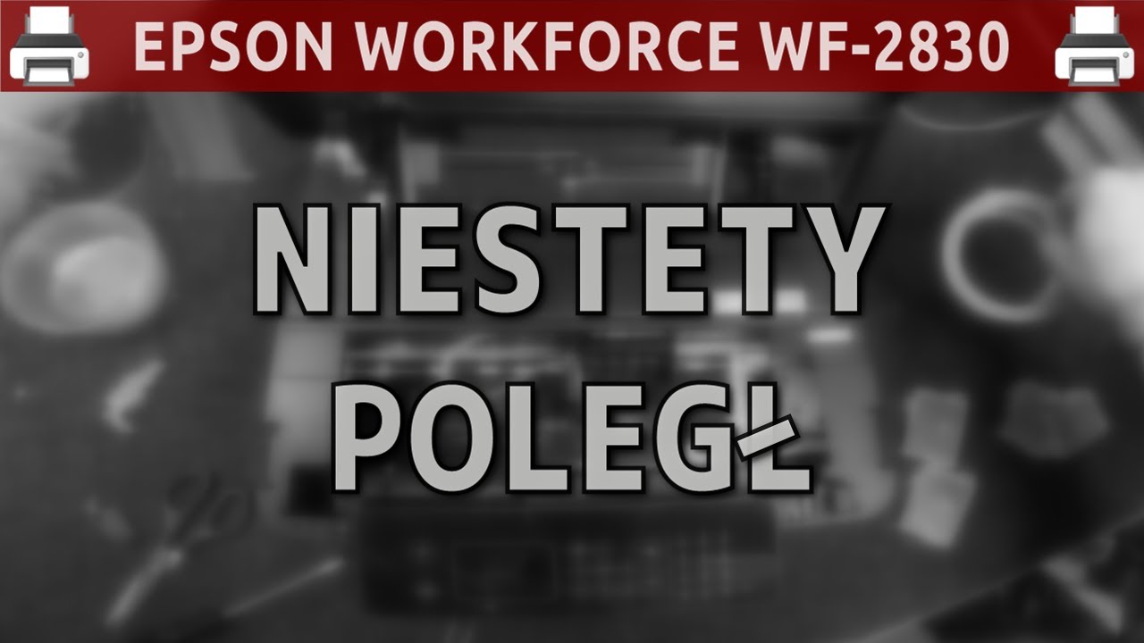 EPSON WORKFORCE WF-2830DWF 🖨️ ... niestety poległ...