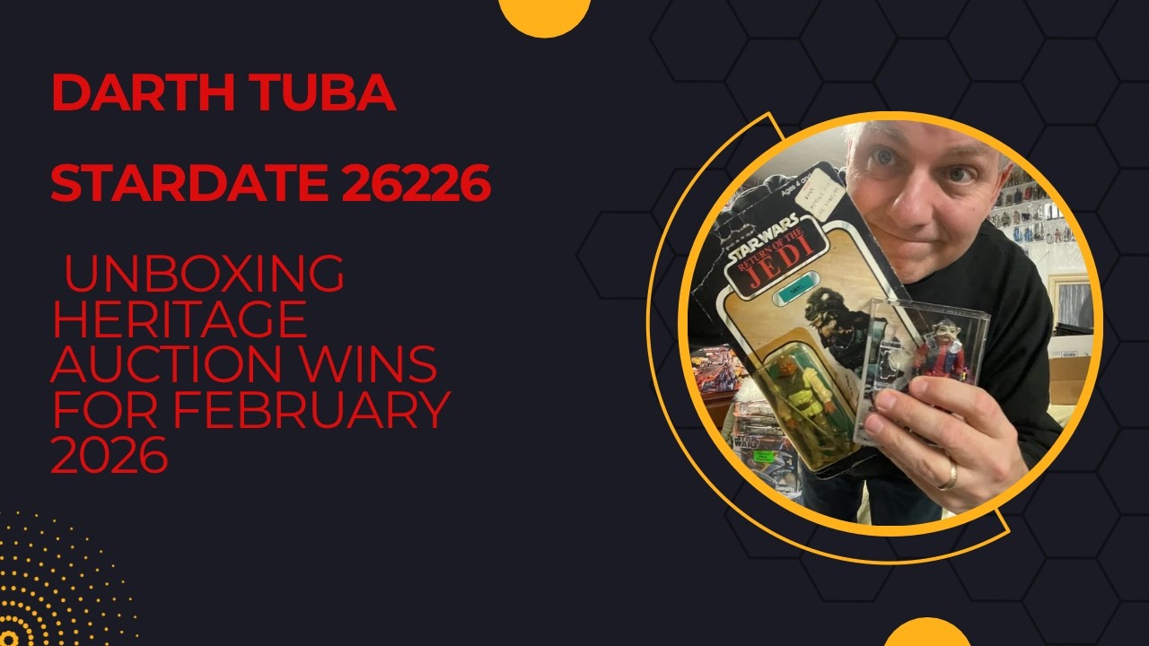 Darth Tuba's Star Wars Show - Stardate 26227: Unboxing Heritage Auction Wins for February 2026