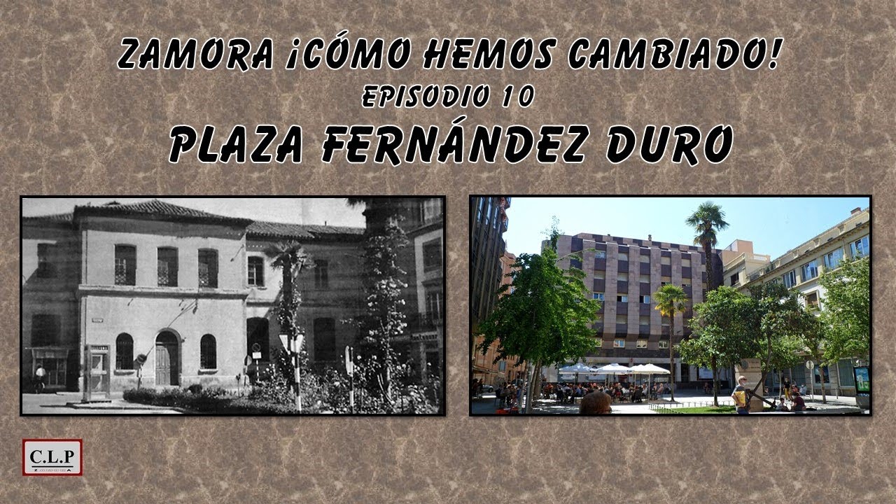 Zamora ¡cómo hemos cambiado! Episodio 10. Plaza Fernández Duro