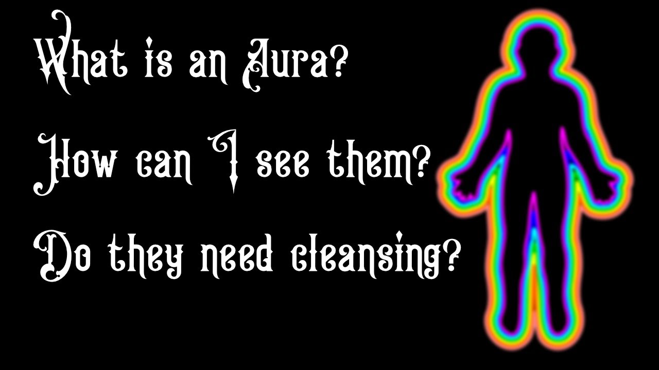 What is an Aura? Does everyone have one? How can I see them? Do they need cleansing?