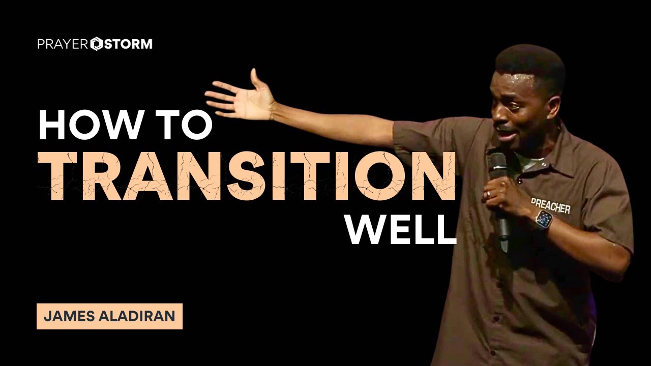 How To Transition Well | James Aladiran