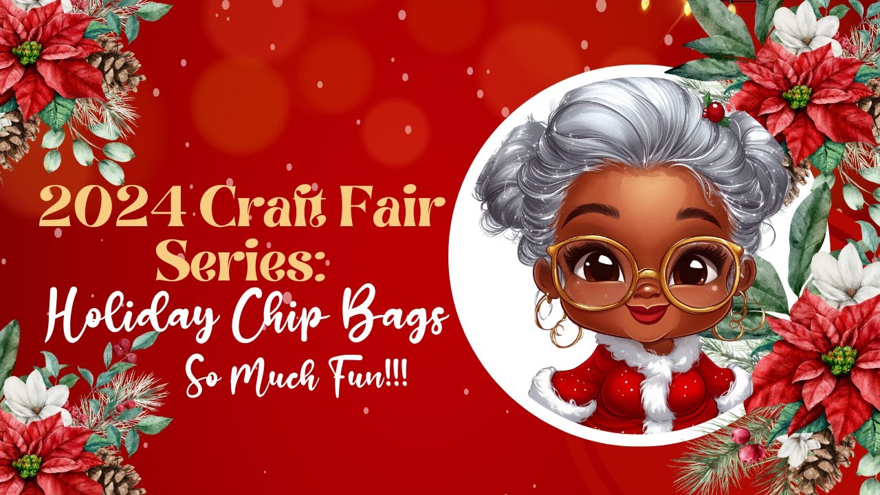 2024 Craft Series:  Holiday Chip Bags - so much fun!!!
