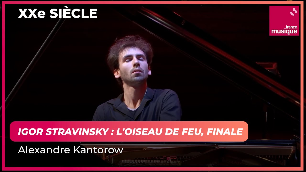 Stravinsky : L'Oiseau de Feu : Finale (Alexandre Kantorow)