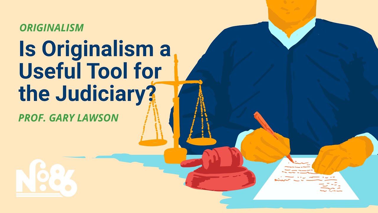 Is Originalism a Useful Tool for the Judiciary? [No. 86 LECTURE]