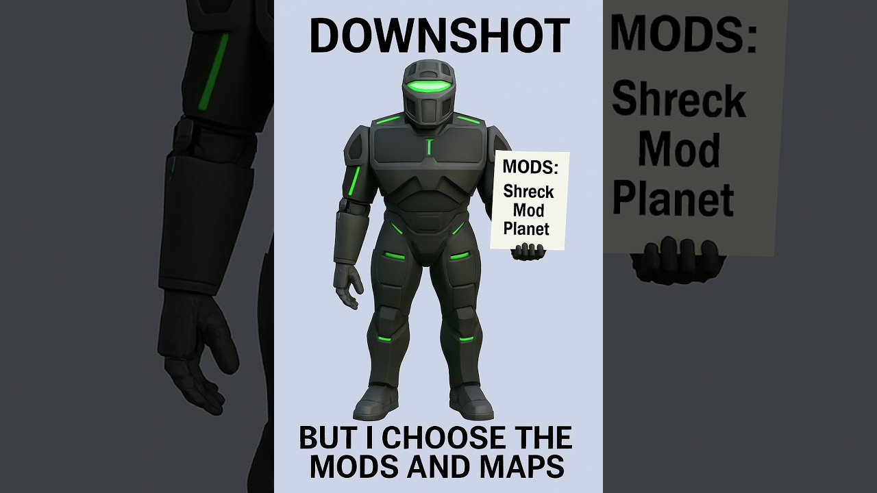 downshot but i choose the mods and maps