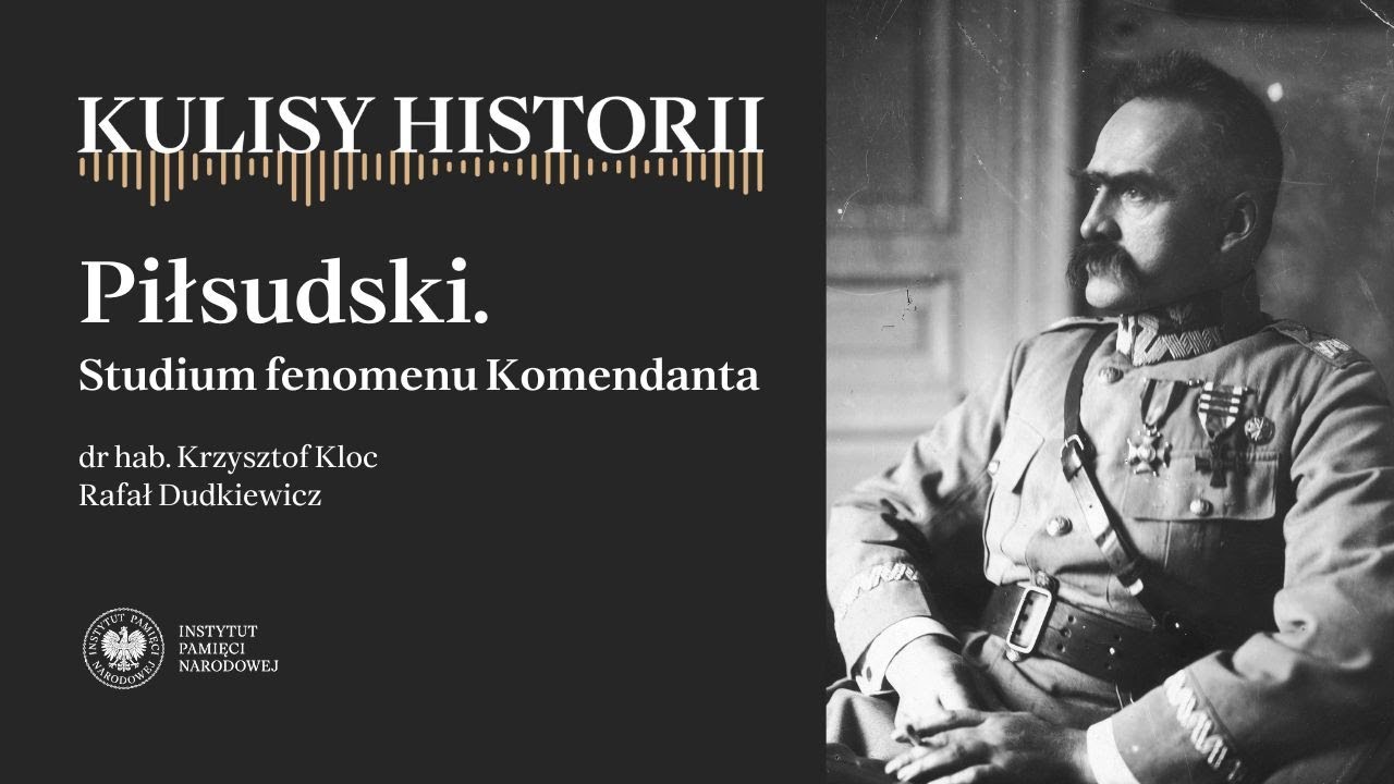 PIŁSUDSKI. STUDIUM FENOMENU KOMENDANTA – cykl Kulisy historii odc. 249