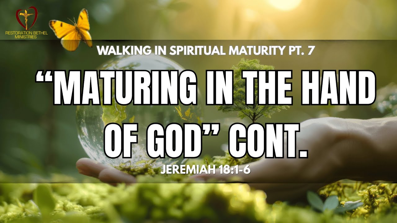 RBM: Mid Week Manna  Walking in Maturity Pt. 7 “Maturing in the Hand of God” Cont.  Jeremiah 18:1-6