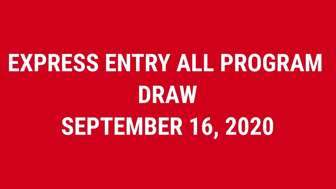 EXPRESS ENTRY ALL PROGRAM DRAW - SEPTEMBER 16, 2020