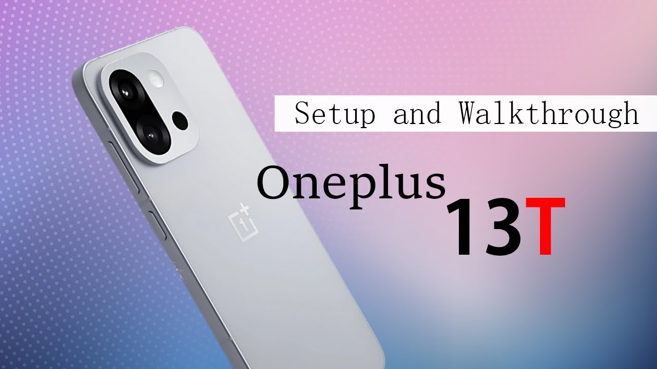 Oneplus 13T: настройка и пошаговое руководство