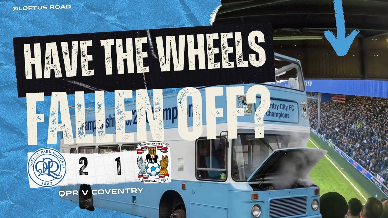 Have the Wheels Fallen Off? | QPR 2 - Coventry City 1 #ccfc