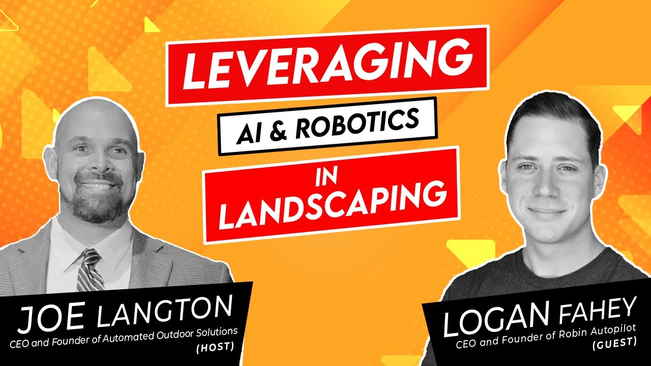 #43 Robot-ready: Leveraging AI & Robotics in Landscaping with Logan Fahey - CEO of Robin Autopilot