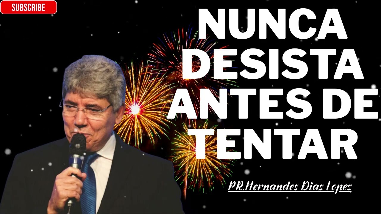 NUNCA DESISTA até ter dado o seu melhor - Hernandes Dias Lopes