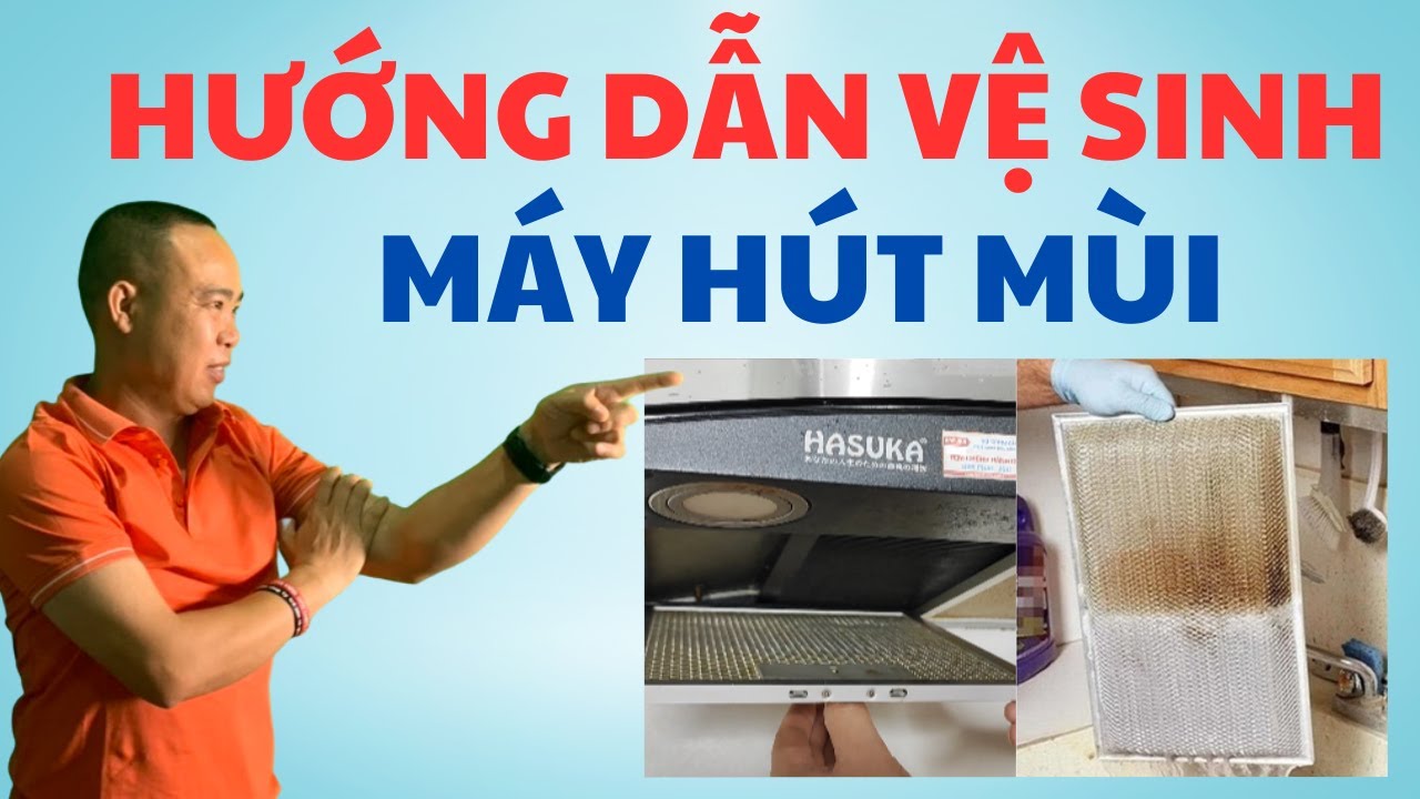 Vệ sinh máy hút mùi tại nhà cực đơn giản - Phan Thanh Vĩnh