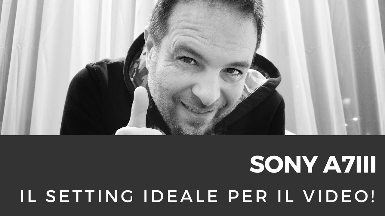 Sony a7III miglior setting  e menù funzioni per fare video!