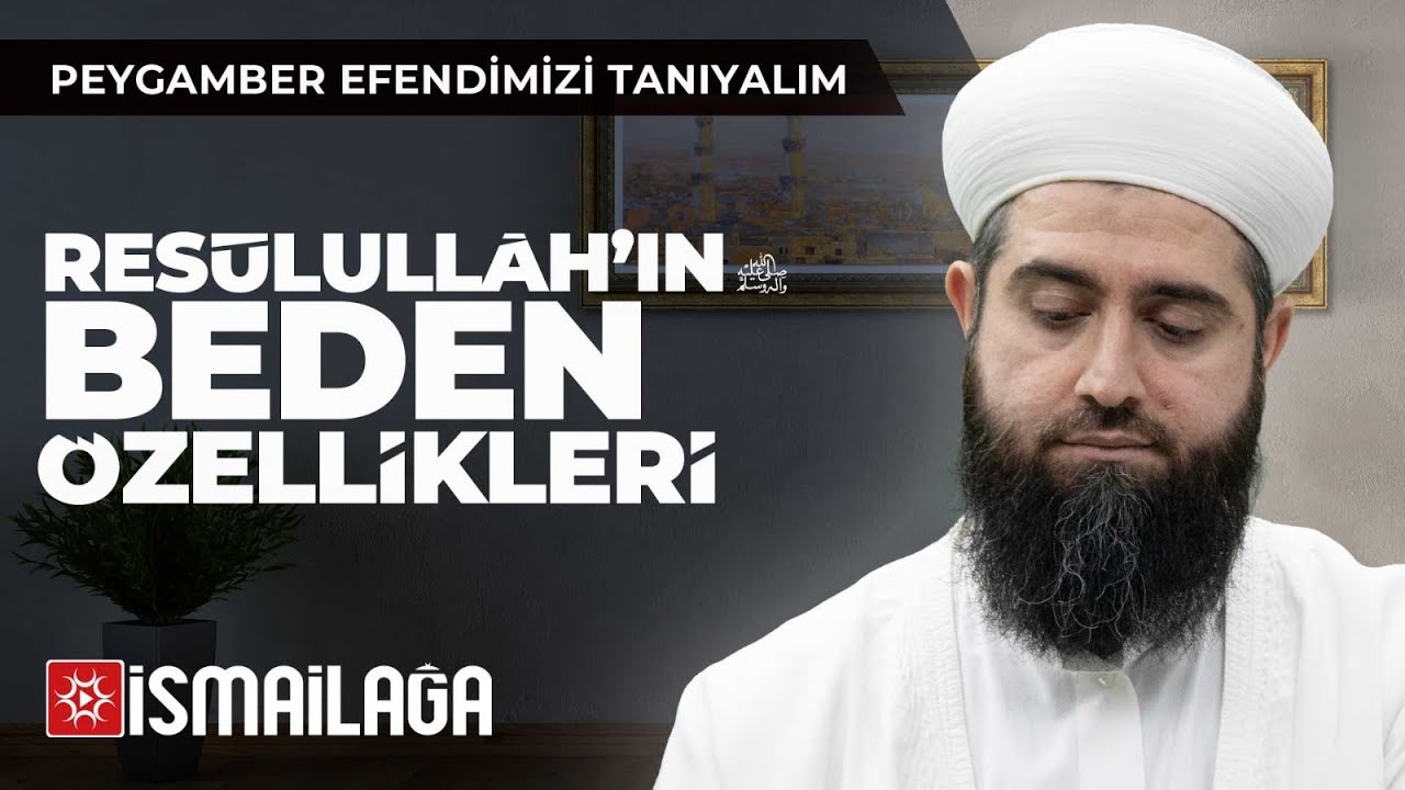 Peygamber Efendimizi Tanıyalım - 2: Resûlullâh’ın Vücut Özellikleri - Resul Ortaç Hoca Efendi