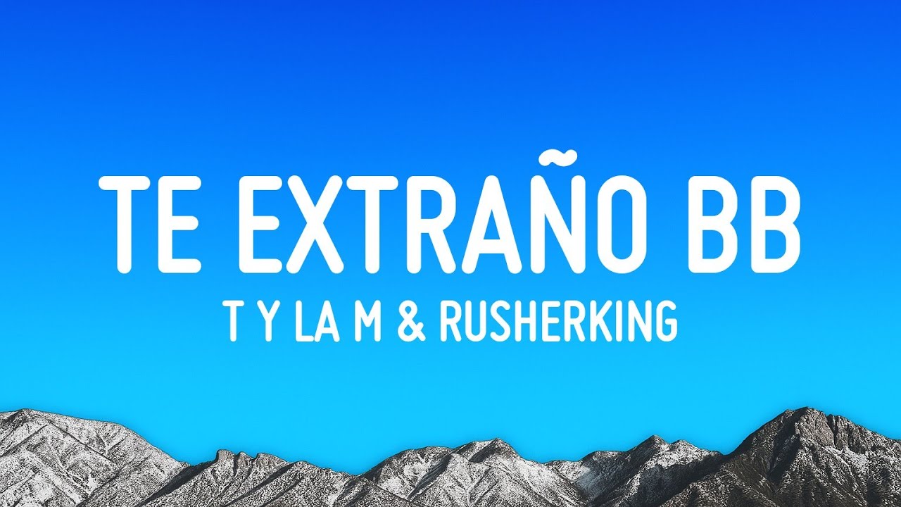 T y La M & Rusherking - Te extraño bb (Letra/Lyrics)
