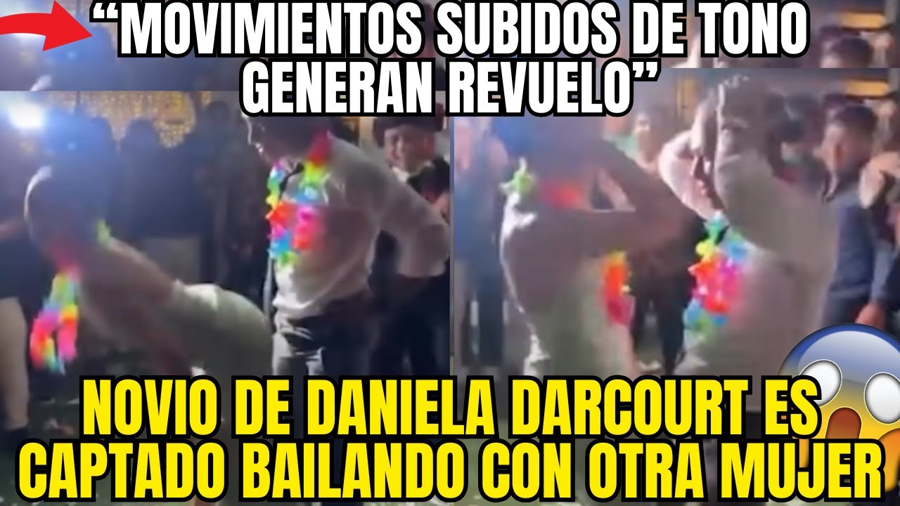 NOVIO DE DANIELA DARCOURT SORPRENDE AL SER GRABADO BAILANDO PEGADITO CON OTRA MUJER