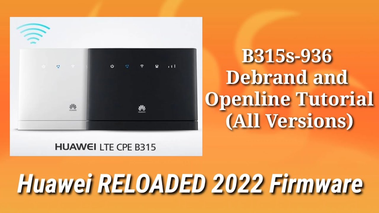 B315s 936 All Versions Debrand & Openline (Huawei RELOADED 2022 Firmware)