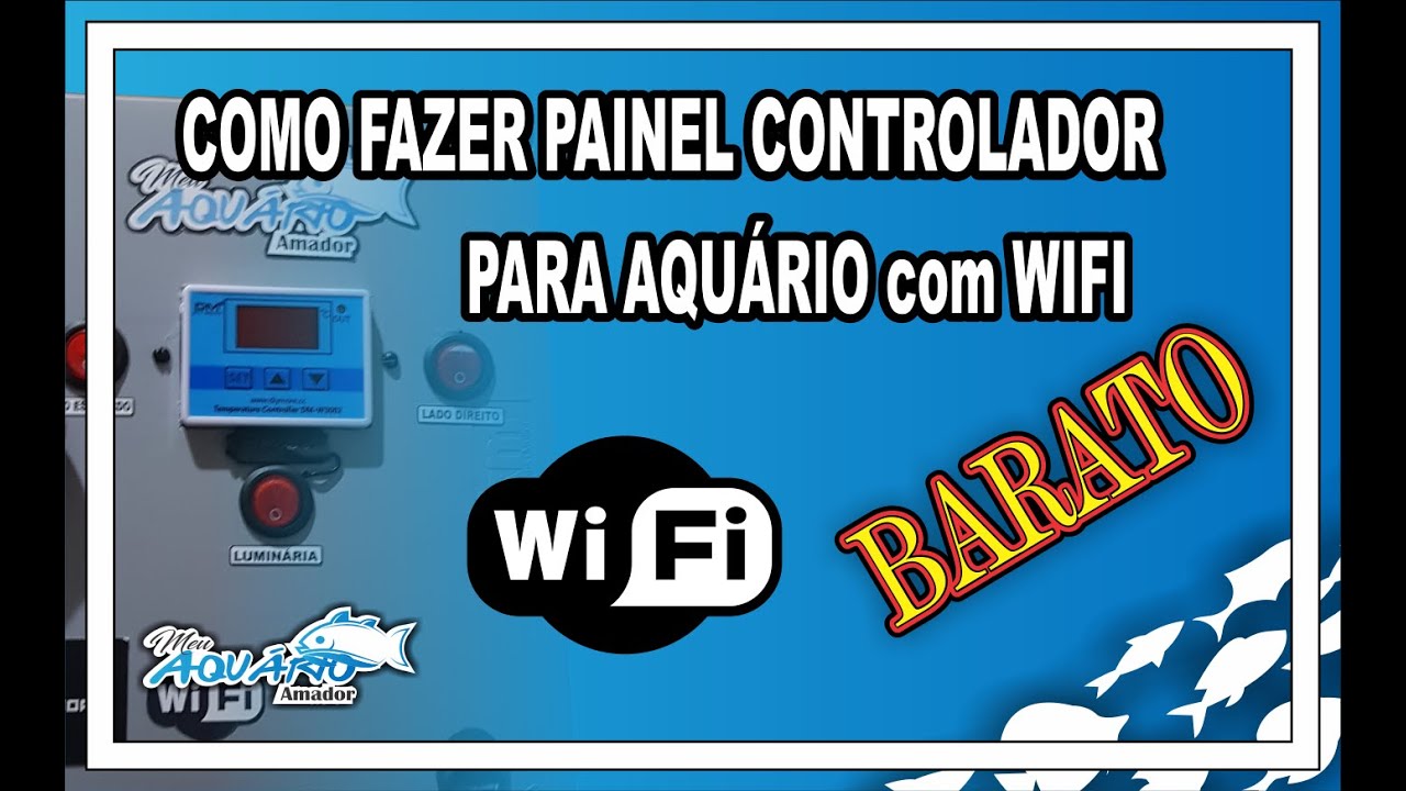 COMO FAZER UM PAINEL CONTROLADOR PARA AQUÁRIO - BARATO E EFICIENTE!!!  PARTE 1