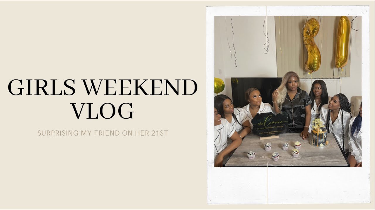 SURPRISING MY FRIEND FOR HER 21ST//GIRLS WEEKEND VLOG