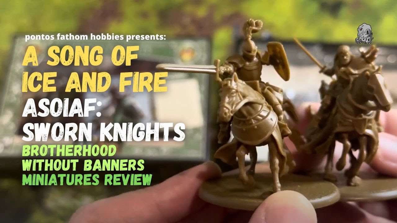 ASOIAF Brotherhood Without Banners: Sworn Knights -Tabletop Miniature Review- A Song of Ice And Fire