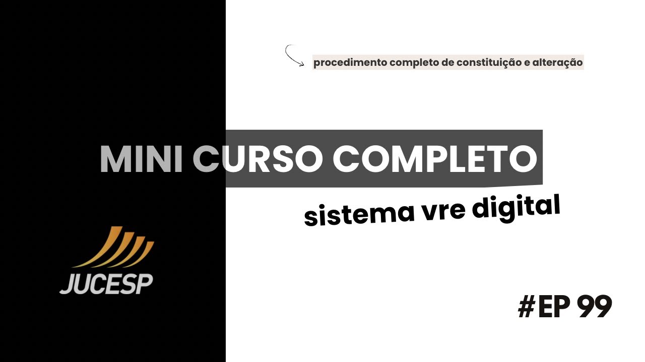 #EP99 - Curso completo no sistema VRE Digital da Jucesp (Abertura/Alterações)