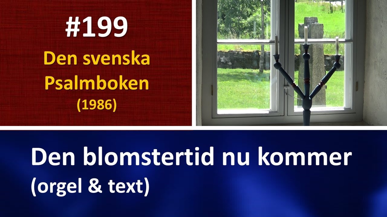 (Sv. Ps. 199) Den blomstertid nu kommer (orgel & text)