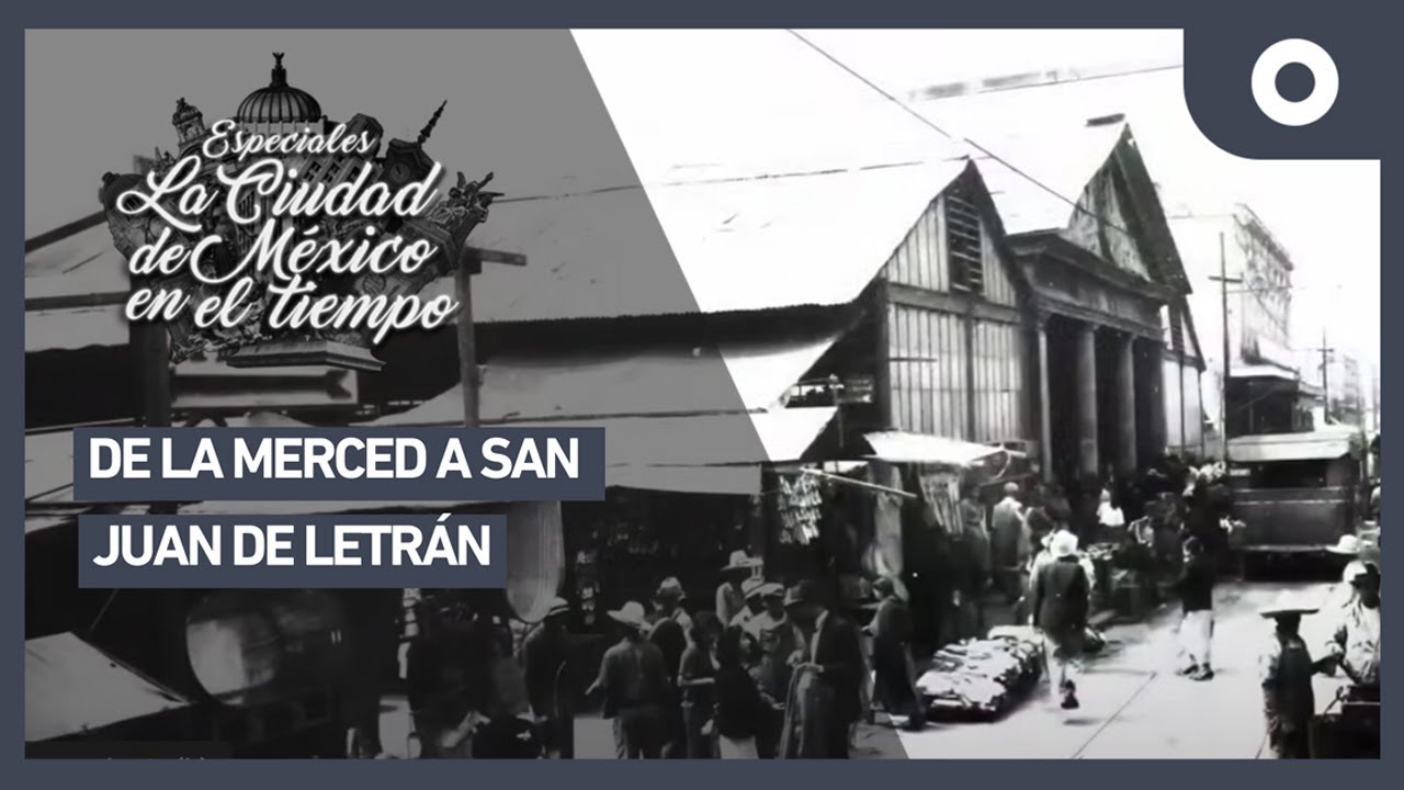 Especiales La Ciudad de México en el tiempo - De la merced a San Juan de Letrán